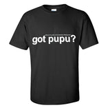 'Got Pupu?' T-Shirt